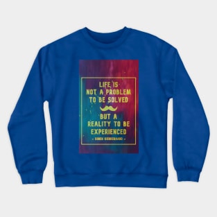 Life Is Not A Problem To Be Solved Crewneck Sweatshirt